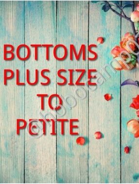 Bottoms All Sizes!